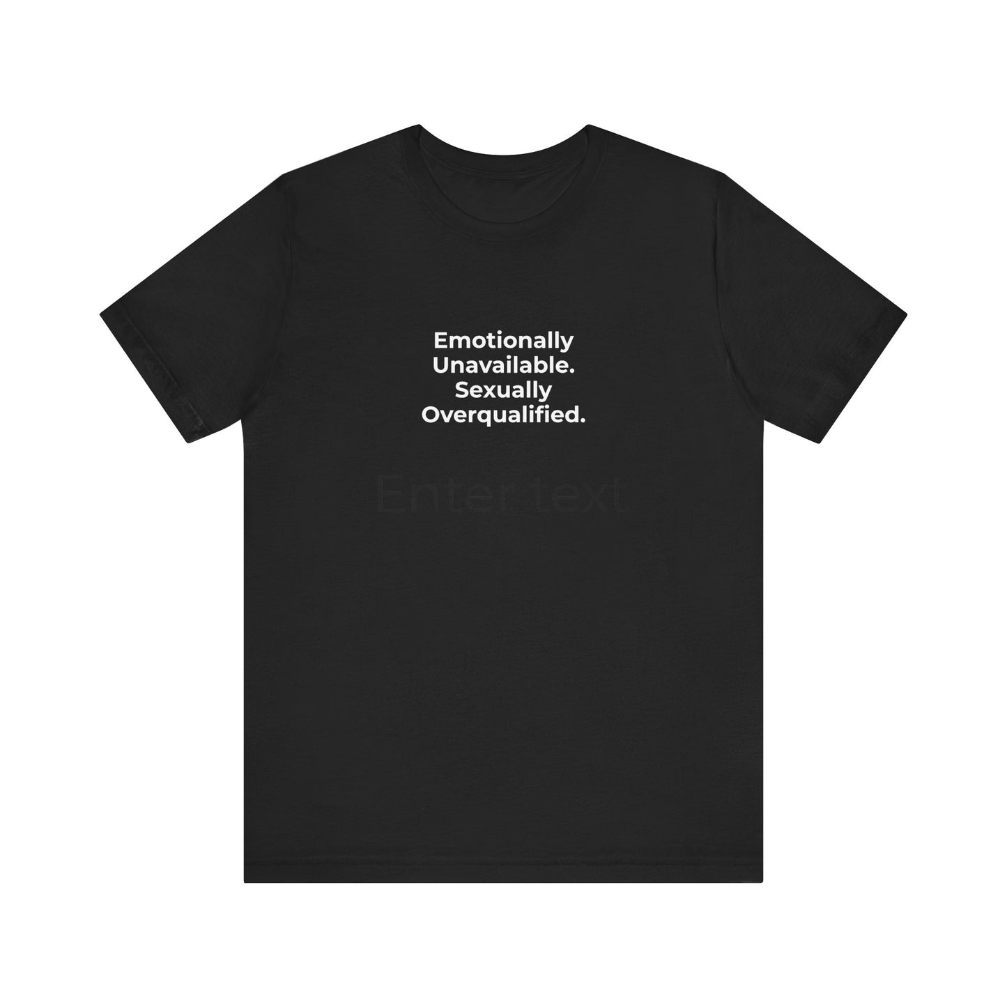 Emotionally Unavailable. Sexually Overqualified. T-Shirt Tees | @rxcquotes