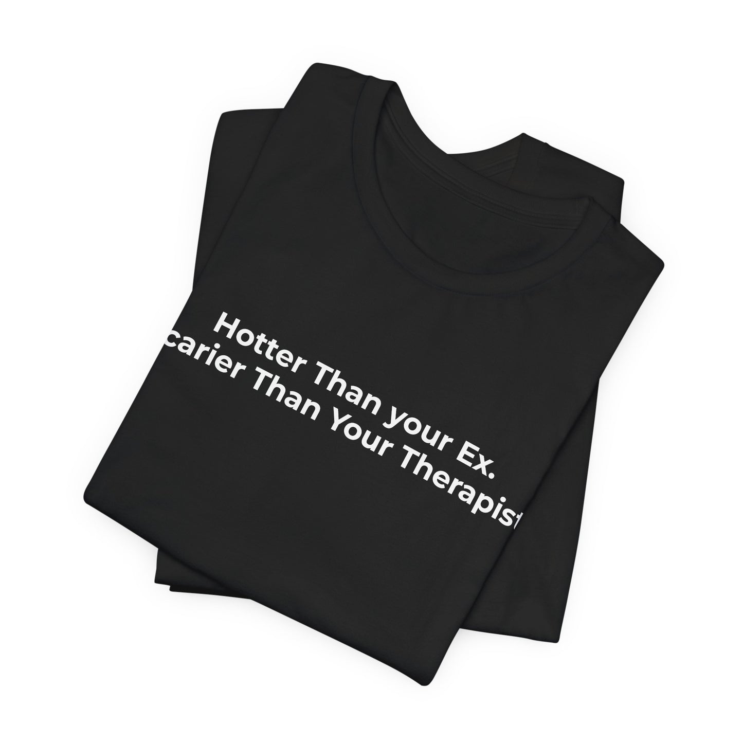 Hotter Than Your Ex. Scarier Than Your Therapist T-Shirt Tees | @rxcquotes