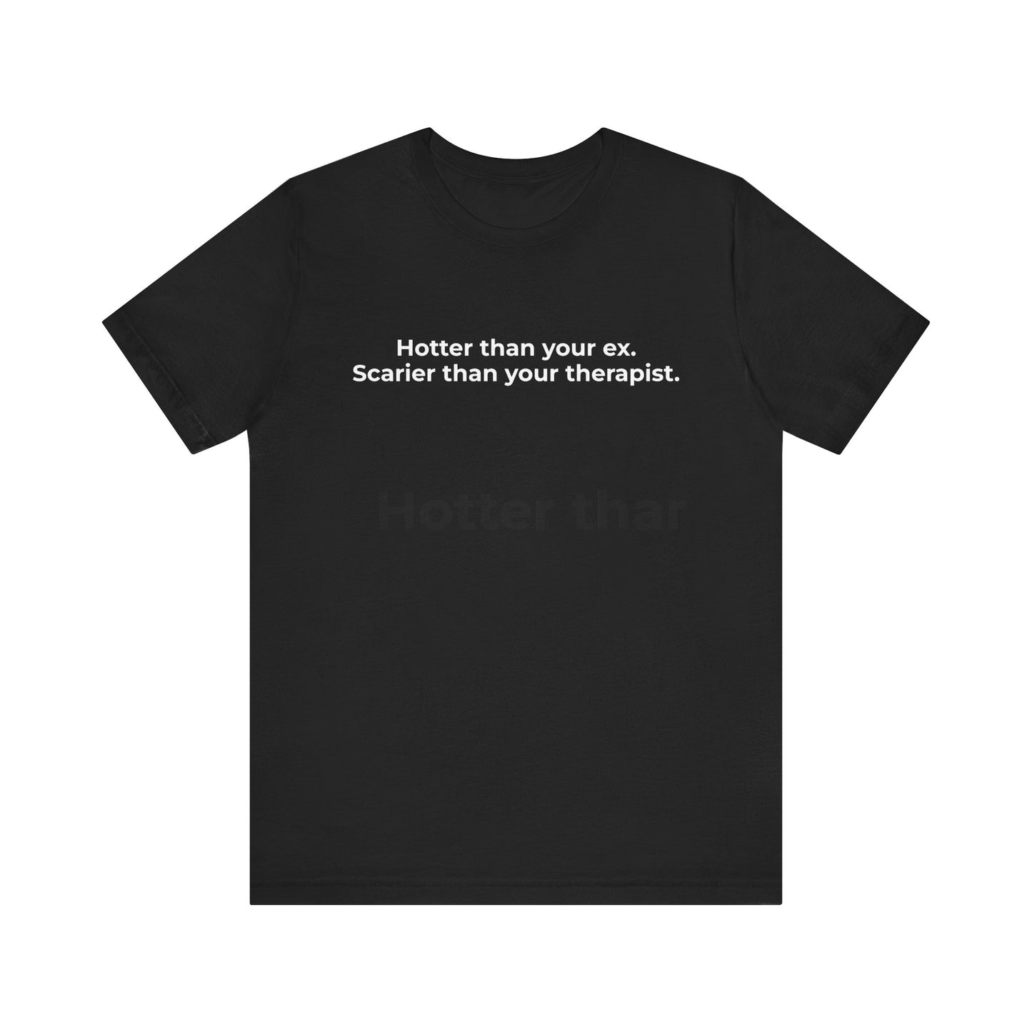 Hotter Than Your Ex. Scary Than Your Therapist. T-Shirt Tees | @rxcquotes
