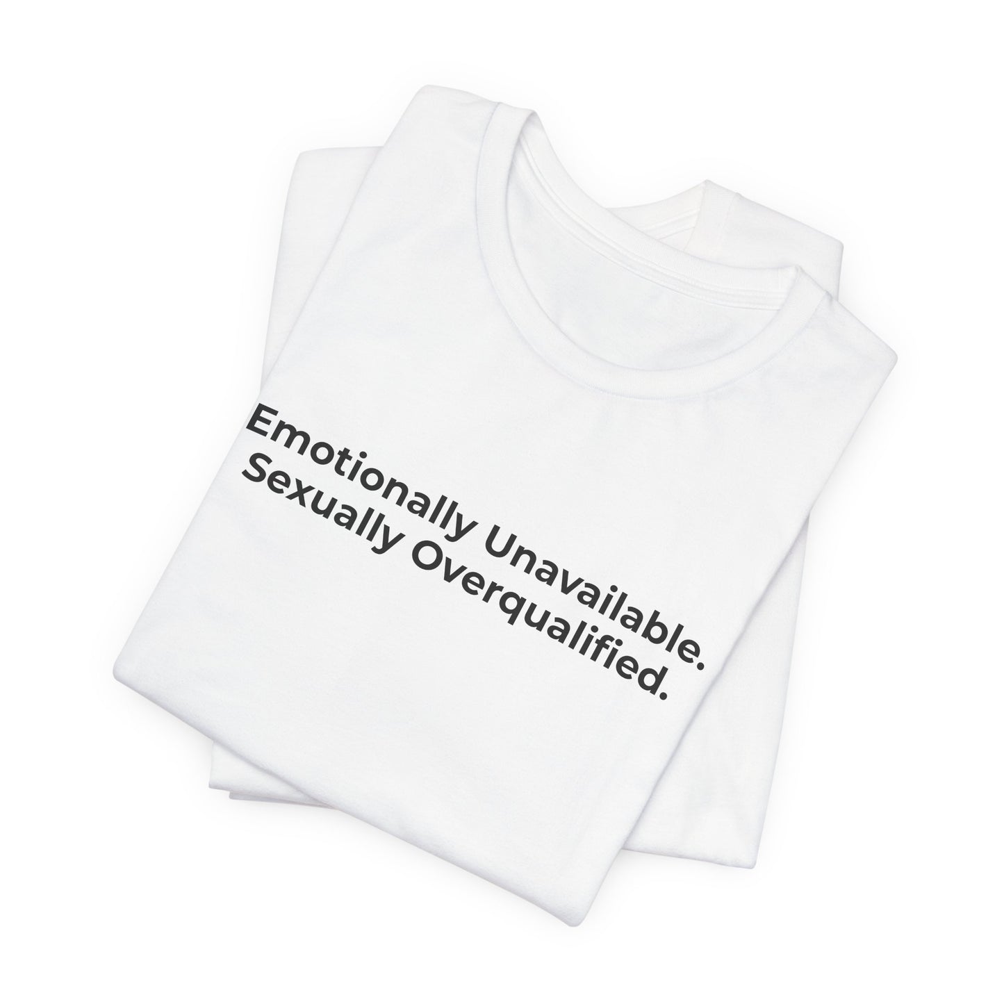 Emotionally Unavailable. Sexually Overqualified. T-Shirt Tees  | @rxcquotes