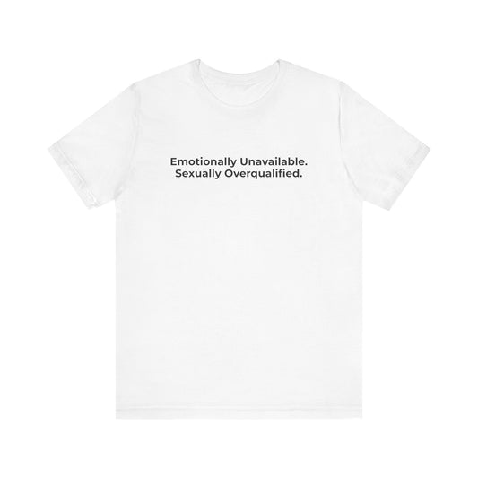 Emotionally Unavailable. Sexually Overqualified. T-Shirt Tees  | @rxcquotes