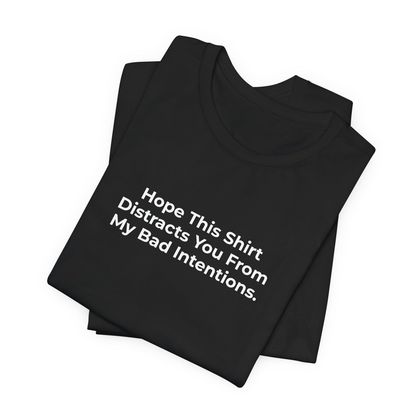 Distract You From My Bad Intentions T-Shirt Tees | @rxcquotes
