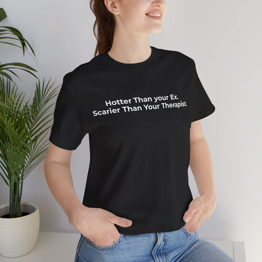 Hotter Than Your Ex. Scarier Than Your Therapist T-Shirt Tees | @rxcquotes